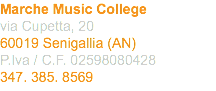 Marche Music College via Cupetta, 20 60019 Senigallia (AN) P.Iva / C.F. 02598080428 347. 385. 8569 